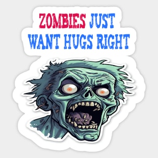 Zombies just want hugs right Sticker